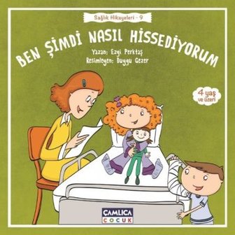 Ben Şimdi Nasıl Hissediyorum (Sağlık Hikayelerş 9)