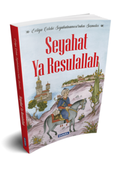 Seyahat Ya Resulallah - Evliya &Ccedil;elebi Seyahatnamesi&#039;nden Se&ccedil;meler