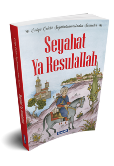 Seyahat Ya Resulallah Seyahat Ya Resulallah - Evliya &Ccedil;elebi Seyahatnamesi&#039;nden Se&ccedil;meler