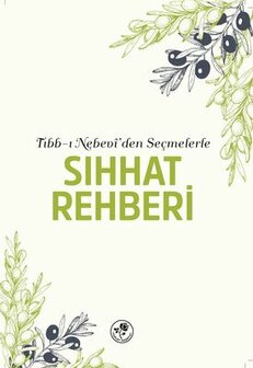 Tıbb-ı Nebevi&#039;den Se&ccedil;melerle SIHHAT REHBERİ