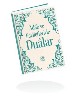 Adab ve Faziletleriyle Dualar