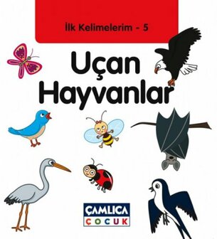 İlk Kelimelerim 5: U&ccedil;an Hayvanlar