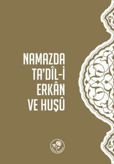 Namazda Ta&#039;dil-i Erkan ve Huşu