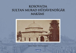 Kosova&#039;da Sultan Murad H&uuml;davendiar Makamı (Ciltli)