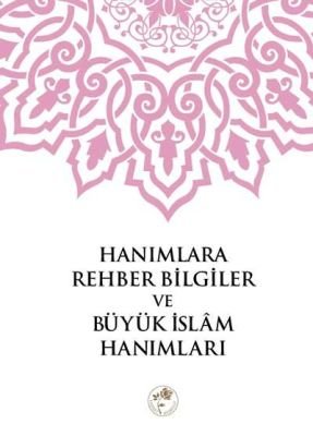 Hanımlara Rehber Bilgiler ve Büyük İslam Hanımları