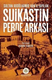 SUIKASTIN PERDE ARKASI -S.ABDÜLHAMID HAN'A YAPILAN