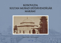 Kosova'da Sultan Murad Hüdavendiar Makamı (Ciltli)